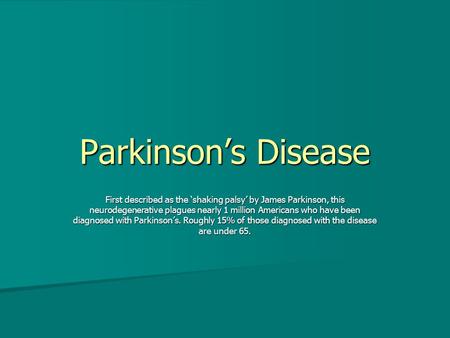 Parkinson’s Disease First described as the ‘shaking palsy’ by James Parkinson, this neurodegenerative plagues nearly 1 million Americans who have been.