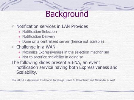 Background Notification services in LAN Provides Notification Selection Notification Delivery Done on a centralized server (hence not scalable) Challenge.