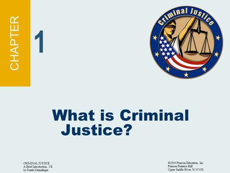 1 What is Criminal Justice? CHAPTER CRIMINAL JUSTICE