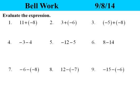 Bell Work			9/8/14 Evaluate the expression..