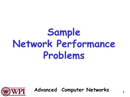 Advanced Computer Networks 1 Sample Network Performance Problems.