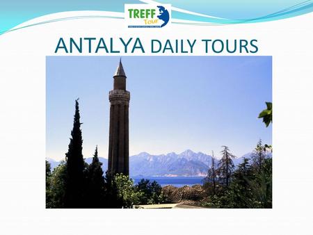 ANTALYA DAILY TOURS. EURO 45 per person We begin our Half Day tour of Perge - a city of great significance in the kingdom of ancient Pamphylia and later.