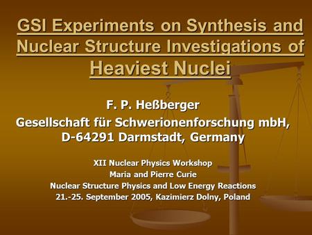 GSI Experiments on Synthesis and Nuclear Structure Investigations of Heaviest Nuclei F. P. Heßberger Gesellschaft für Schwerionenforschung mbH, D-64291.