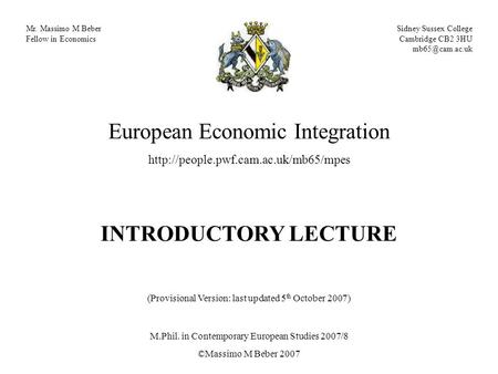 Mr. Massimo M Beber Fellow in Economics Sidney Sussex College Cambridge CB2 3HU European Economic Integration