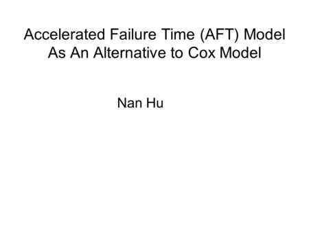 Accelerated Failure Time (AFT) Model As An Alternative to Cox Model