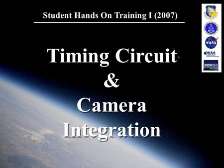 1 Student Hands On Training I (2007) Timing Circuit & Camera Integration Timing Circuit & Camera Integration.