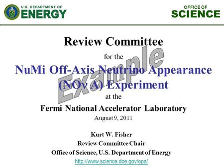 OFFICE OF SCIENCE Review Committee for the NuMi Off-Axis Neutrino Appearance (NO A) Experiment at the Fermi National Accelerator Laboratory August 9, 2011.