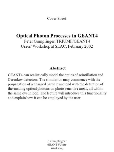 P. Gumplinger - GEANT4 Users' Workshop Cover Sheet Optical Photon Processes in GEANT4 Peter Gumplinger, TRIUMF/GEANT4 Users’ Workshop at SLAC, February.