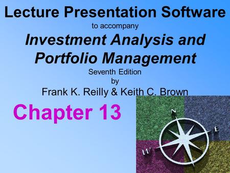 Lecture Presentation Software to accompany Investment Analysis and Portfolio Management Seventh Edition by Frank K. Reilly & Keith C. Brown Chapter 13.