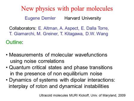 New physics with polar molecules Eugene Demler Harvard University Outline: Measurements of molecular wavefunctions using noise correlations Quantum critical.