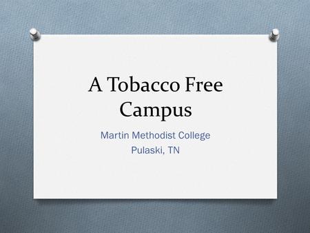 A Tobacco Free Campus Martin Methodist College Pulaski, TN.