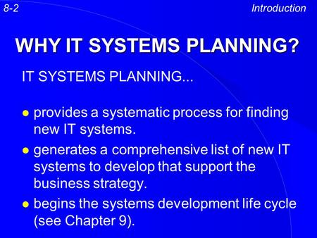 WHY IT SYSTEMS PLANNING? IT SYSTEMS PLANNING... l provides a systematic process for finding new IT systems. l generates a comprehensive list of new IT.