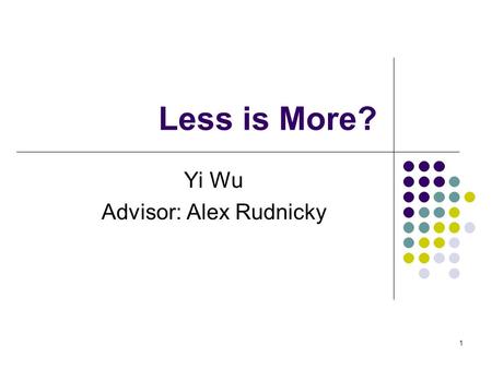 1 Less is More? Yi Wu Advisor: Alex Rudnicky. 2 People: There is no data like more data!
