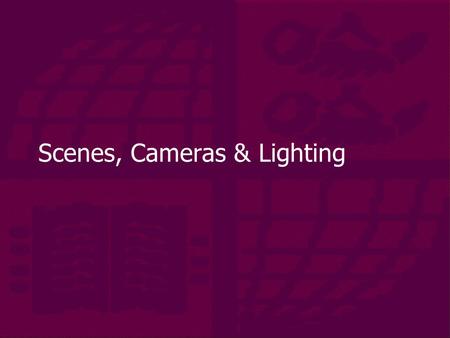 Scenes, Cameras & Lighting. Outline  Constructing a scene  Using hierarchy  Camera models  Light models.