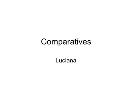 Comparatives Luciana. Russia is bigger than China. China is smaller than Russia.