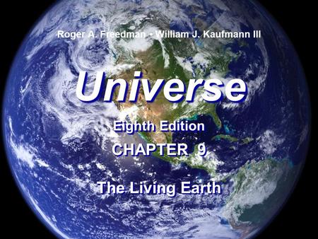 Universe Eighth Edition Universe Roger A. Freedman William J. Kaufmann III CHAPTER 9 The Living Earth CHAPTER 9 The Living Earth.