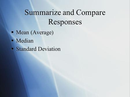 Summarize and Compare Responses  Mean (Average)  Median  Standard Deviation  Mean (Average)  Median  Standard Deviation.