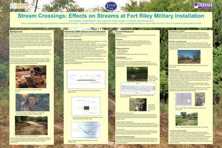 Stream Crossings: Effects on Streams at Fort Riley Military Installation Gilbert Malinga 1, James Steichen 1, Stacy Hutchinson 1,Phillip Woodford 2, Tim.