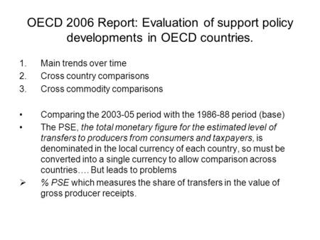 OECD 2006 Report: Evaluation of support policy developments in OECD countries. 1.Main trends over time 2.Cross country comparisons 3.Cross commodity comparisons.