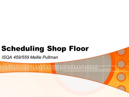 1 ISQA 459/559 Mellie Pullman Scheduling Shop Floor.