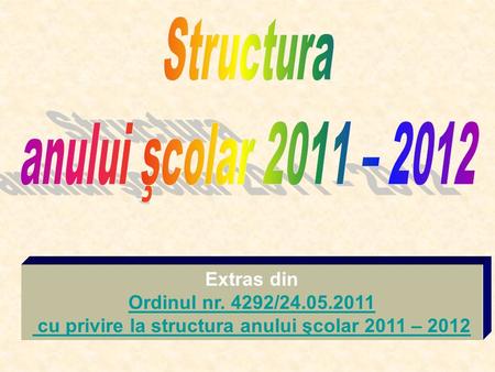 Extras din Ordinul nr. 4292/24.05.2011 cu privire la structura anului şcolar 2011 – 2012.