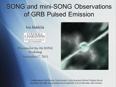 SONG and mini-SONG Observations of GRB Pulsed Emission Jon Hakkila Presented at the 4th SONG Workshop September 17, 2011 Presented at the 4th SONG Workshop.