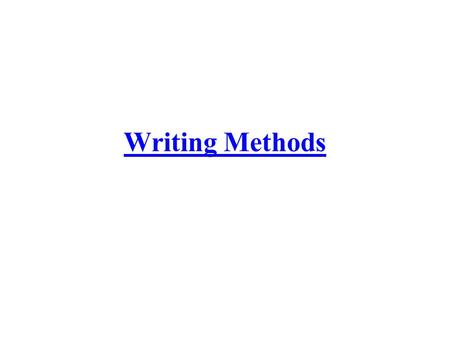 Writing Methods. Create the method Methods, like functions, do something They contain the code that performs the job Methods have two parts.
