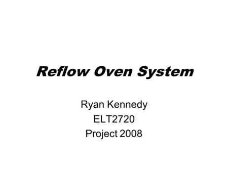 Reflow Oven System Ryan Kennedy ELT2720 Project 2008.