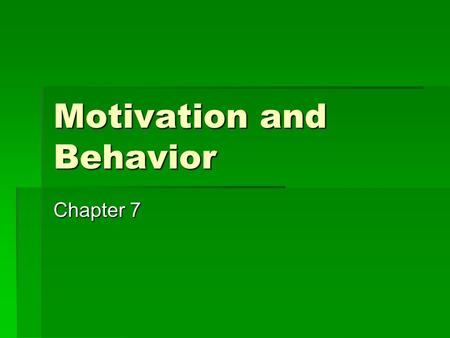 Motivation and Behavior Chapter 7. Motivation  An inferred process within a person or animal that initiates, activates, or maintains their movement either.