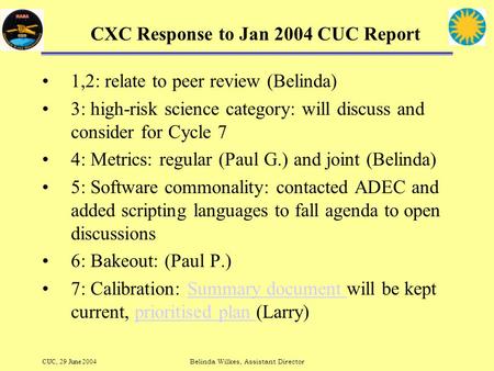 CUC, 29 June 2004Belinda Wilkes, Assistant Director CXC Response to Jan 2004 CUC Report 1,2: relate to peer review (Belinda) 3: high-risk science category: