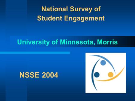 National Survey of Student Engagement University of Minnesota, Morris NSSE 2004.