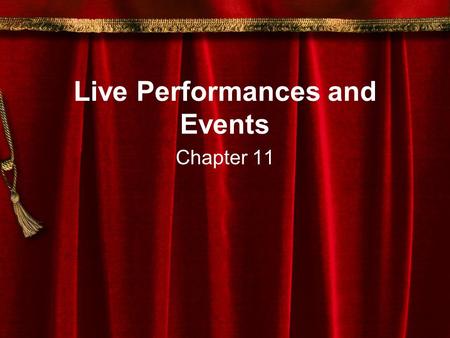 Live Performances and Events Chapter 11. Touring Productions Revenue-generator for low-profit shows Selling off - secure dates with local promoters Four.