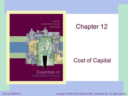 Copyright © 2007 by The McGraw-Hill Companies, Inc. All rights reserved. McGraw-Hill/Irwin Chapter 12 Cost of Capital.