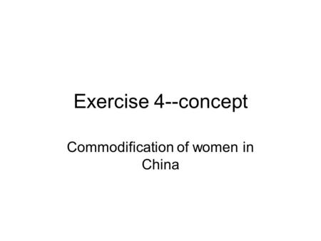 Exercise 4--concept Commodification of women in China.