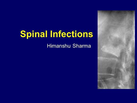 Spinal Infections Himanshu Sharma. Spinal Infections Objectives Epidemiology Pathology Clinical features Management Prognosis.