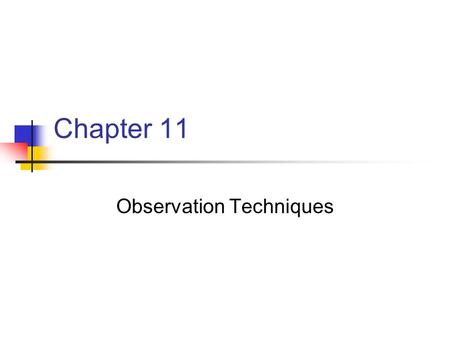 Chapter 11 Observation Techniques. Chapter 11 Key Points Ability to observe is critical albeit complex Successful teachers observe perceptively, accurately.