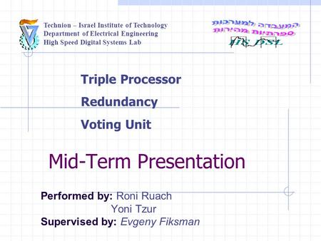 Technion – Israel Institute of Technology Department of Electrical Engineering High Speed Digital Systems Lab Mid-Term Presentation Performed by: Roni.