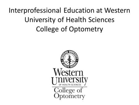 Interprofessional Education at Western University of Health Sciences College of Optometry.