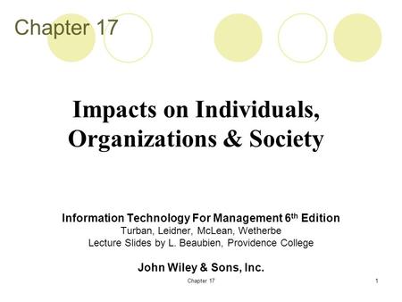 Chapter 171 Information Technology For Management 6 th Edition Turban, Leidner, McLean, Wetherbe Lecture Slides by L. Beaubien, Providence College John.