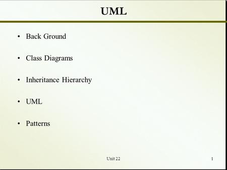 Unit 221 UML Back Ground Class Diagrams Inheritance Hierarchy UML Patterns.