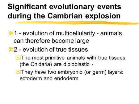 Significant evolutionary events during the Cambrian explosion z1 - evolution of multicellularity - animals can therefore become large z2 - evolution of.