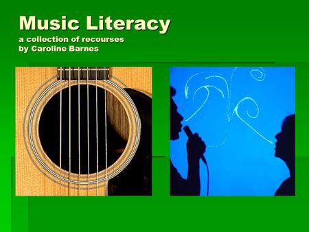 Music Literacy a collection of recourses by Caroline Barnes.