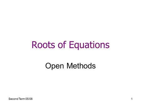 Roots of Equations Open Methods Second Term 05/06.