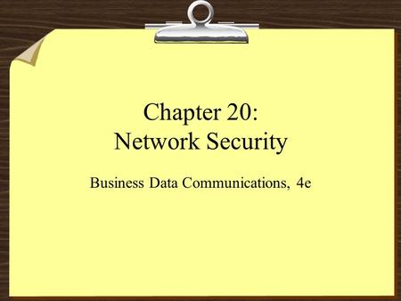 Chapter 20: Network Security Business Data Communications, 4e.