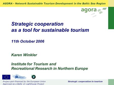 AGORA - Network Sustainable Tourism Development in the Baltic Sea Region Project part-financed by the European Union Strategic cooperation in tourism Approved.