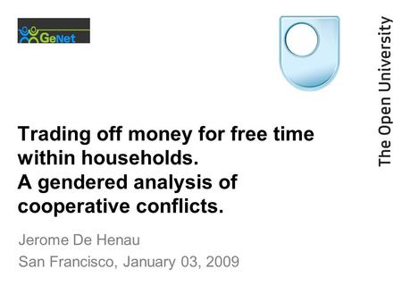 Trading off money for free time within households. A gendered analysis of cooperative conflicts. Jerome De Henau San Francisco, January 03, 2009.