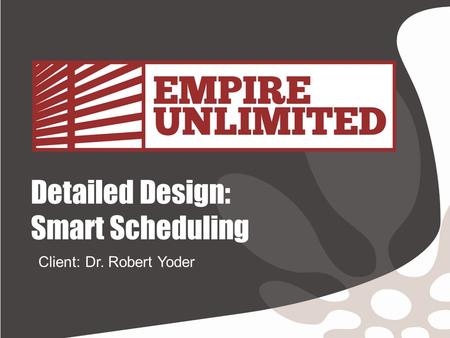 Detailed Design: Smart Scheduling Client: Dr. Robert Yoder.