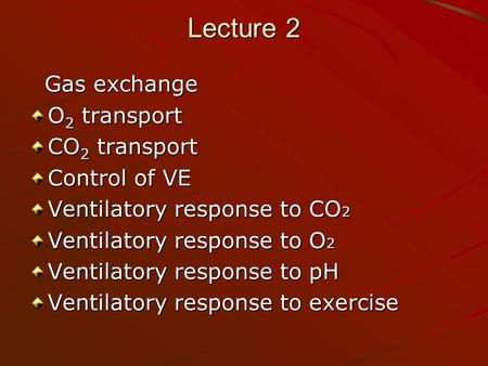 Lecture 2 Gas exchange O2 transport CO2 transport Control of VE