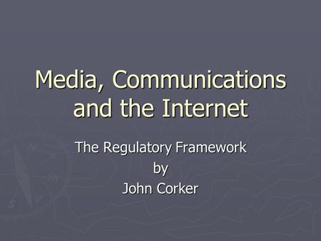 Media, Communications and the Internet The Regulatory Framework by John Corker.
