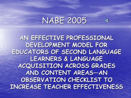 NABE 2005 AN EFFECTIVE PROFESSIONAL DEVELOPMENT MODEL FOR EDUCATORS OF SECOND LANGUAGE LEARNERS & LANGUAGE ACQUISITION ACROSS GRADES AND CONTENT AREAS—AN.